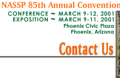 NASSP 85th Annual Convention and Exposition - Conference March 9-12, 2001 - Exposition March 9-11, 2001 - Phoenix Civic Plaza - Phoenix, Arizona -- Contact Us