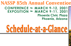 NASSP 85th Annual Convention and Exposition - Conference March 9-12, 2001 - Exposition March 9-11, 2001 - Phoenix Civic Plaza - Phoenix, Arizona -- Schedule-at-a-Glance
